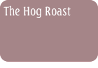 The Hog Roast.